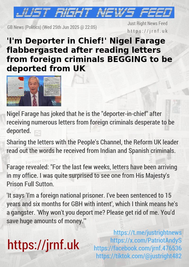 ’I’m Deporter—in—Chief!’ Nigel Farage flabbergasted after reading letters from foreign criminals BEGGING to be deported from UK