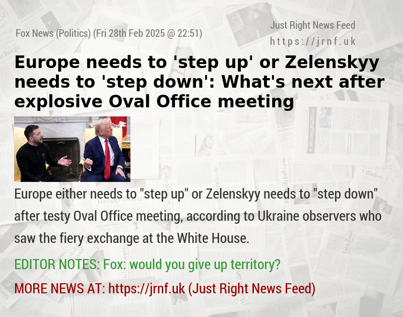 Europe needs to ’step up’ or Zelenskyy needs to ’step down’: What’s next after explosive Oval Office meeting