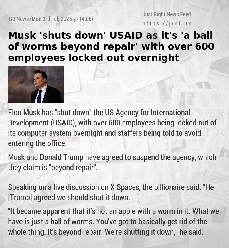 Musk ’shuts down’ USAID as it’s ’a ball of worms beyond repair’ with over 600 employees locked out overnight