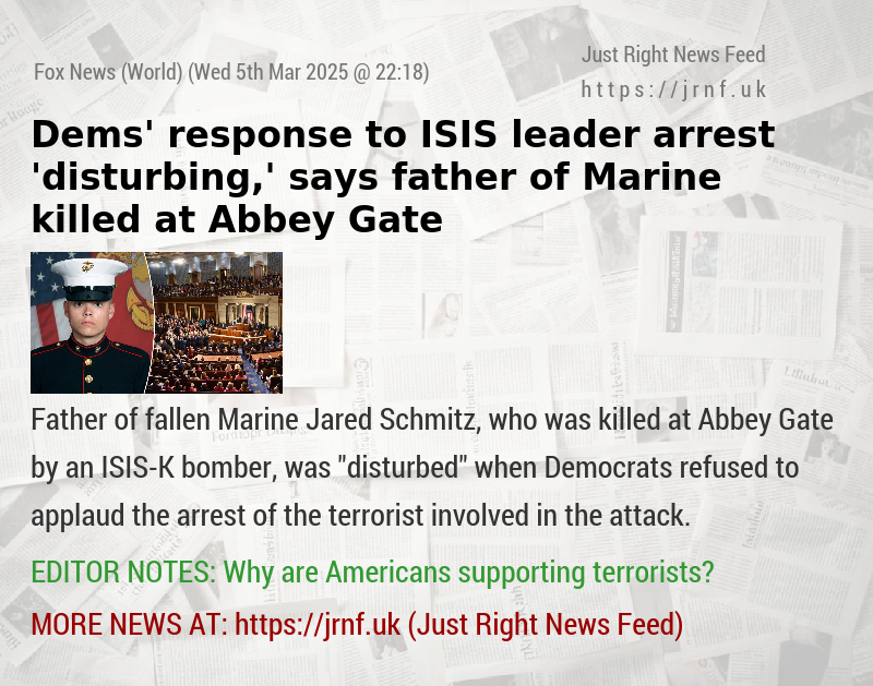 Dems’ response to ISIS leader arrest ’disturbing,’ says father of Marine killed at Abbey Gate