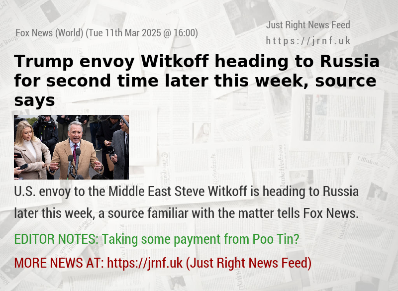 Trump envoy Witkoff heading to Russia for second time later this week, source says