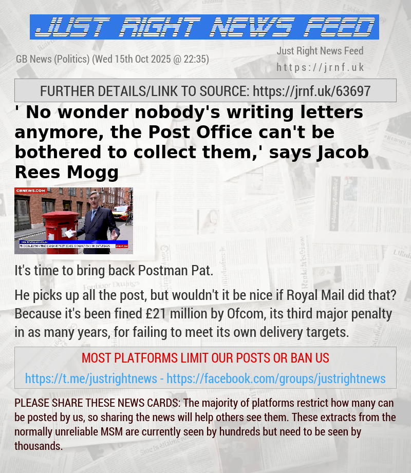 ’​No wonder nobody’s writing letters anymore, the Post Office can’t be bothered to collect them,’ says Jacob Rees Mogg