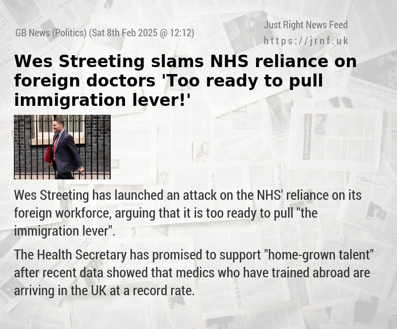 Wes Streeting slams NHS reliance on foreign doctors — ’Too ready to pull immigration lever!’