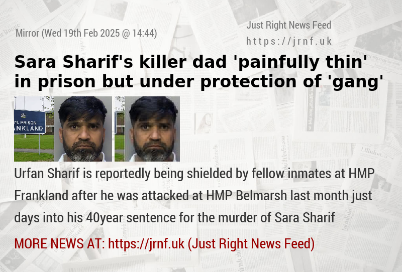 Sara Sharif’s killer dad ’painfully thin’ in prison but under protection of ’gang’