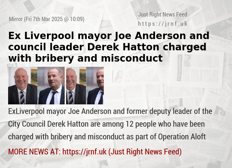 Ex—Liverpool mayor Joe Anderson and council leader Derek Hatton charged with bribery and misconduct