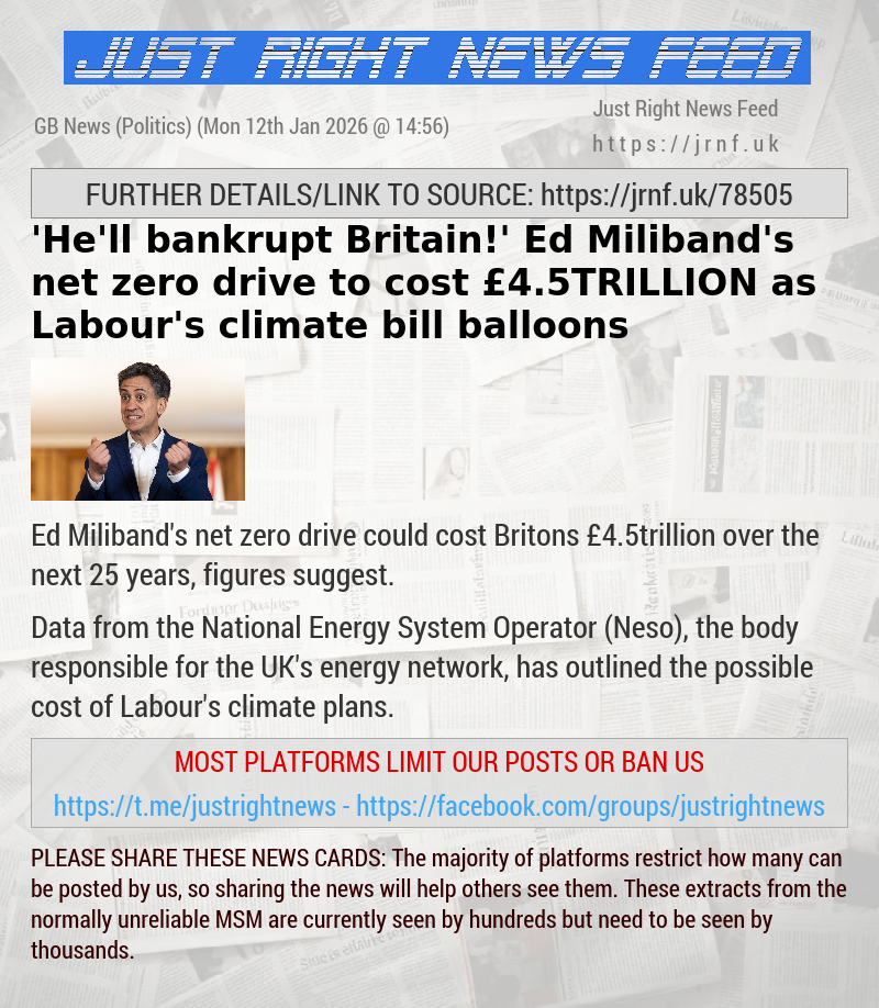 ’He’ll bankrupt Britain!’ Ed Miliband’s net zero drive to cost &pound;4.5TRILLION as Labour’s climate bill balloons