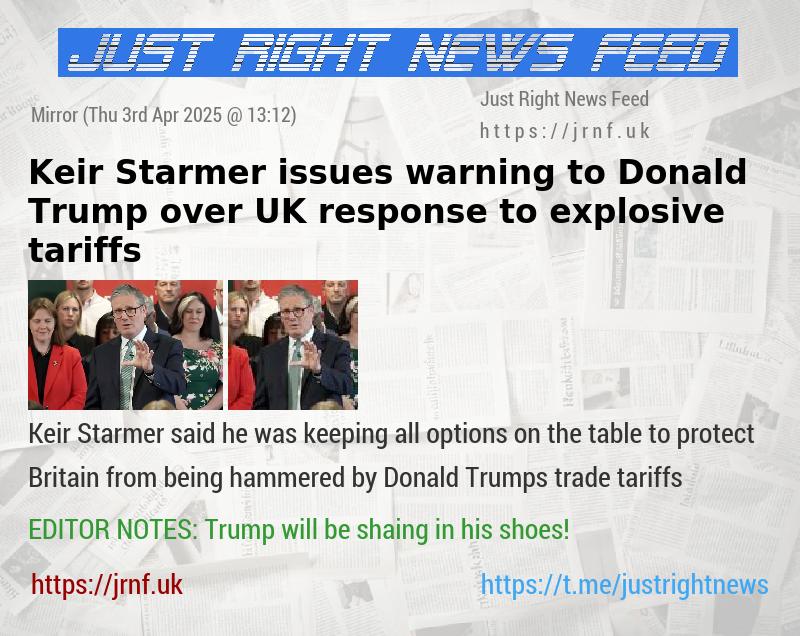 Keir Starmer issues warning to Donald Trump over UK response to explosive tariffs