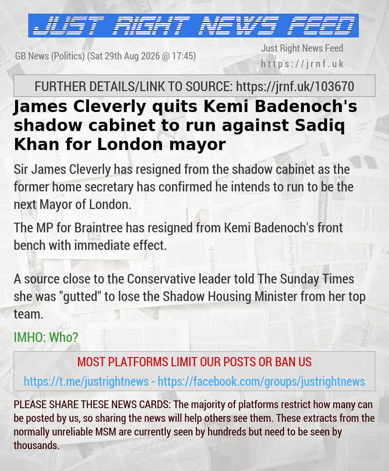 James Cleverly quits Kemi Badenoch’s shadow cabinet to run against Sadiq Khan for London mayor