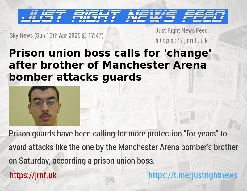 Prison union boss calls for ’change’ after brother of Manchester Arena bomber attacks guards