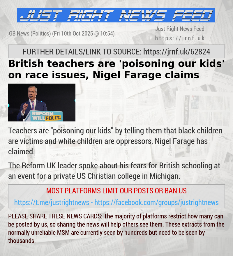 British teachers are ’poisoning our kids’ on race issues, Nigel Farage claims