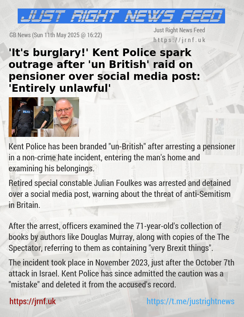 ’It’s burglary!’ Kent Police spark outrage after ’un—British’ raid on pensioner over social media post: ’Entirely unlawful’