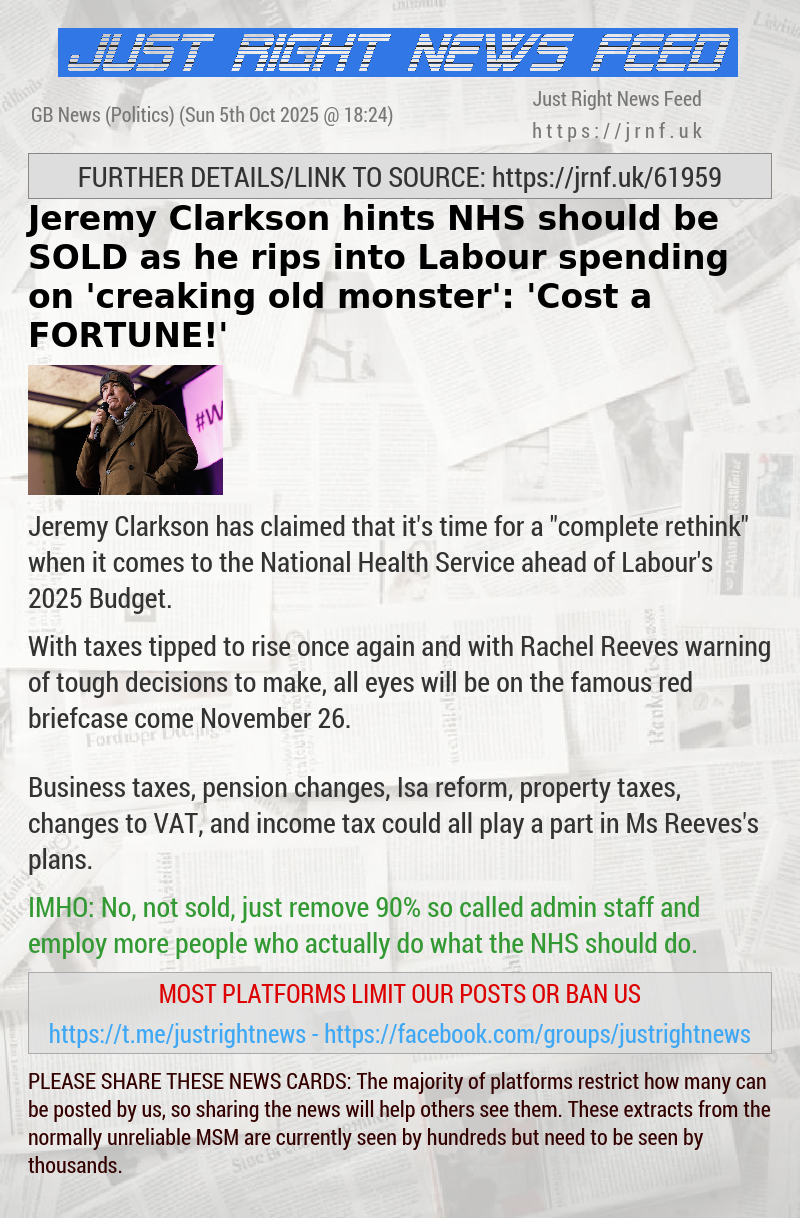 Jeremy Clarkson hints NHS should be SOLD as he rips into Labour spending on ’creaking old monster’: ’Cost a FORTUNE!’