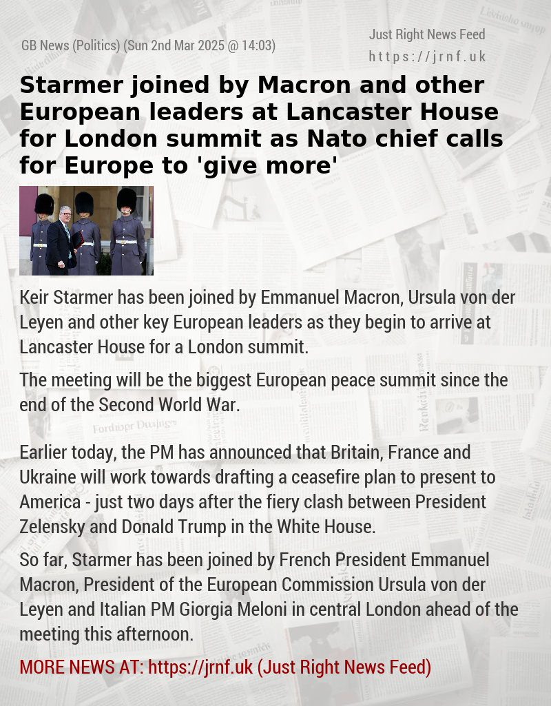 Starmer joined by Macron and other European leaders at Lancaster House for London summit as Nato chief calls for Europe to ’give more’