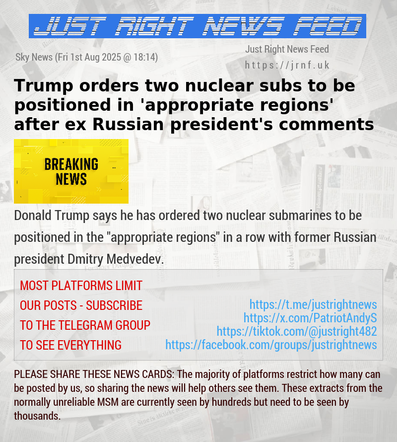 Trump orders two nuclear subs to be positioned in ’appropriate regions’ after ex—Russian president’s comments
