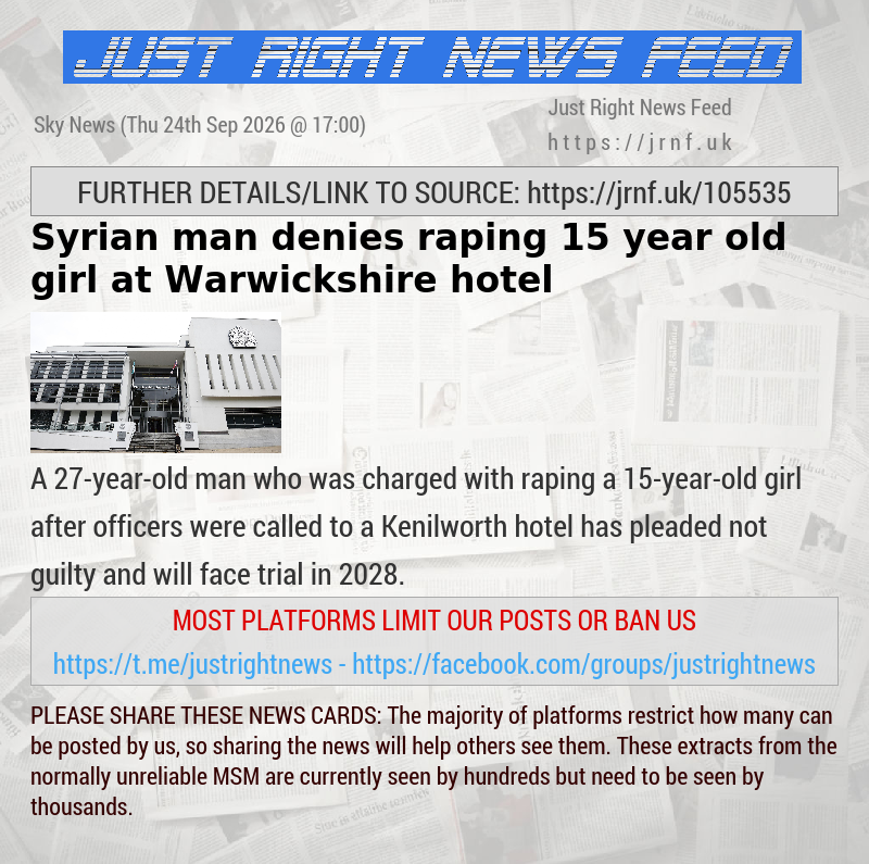 Syrian man denies raping 15—year—old girl at Warwickshire hotel 