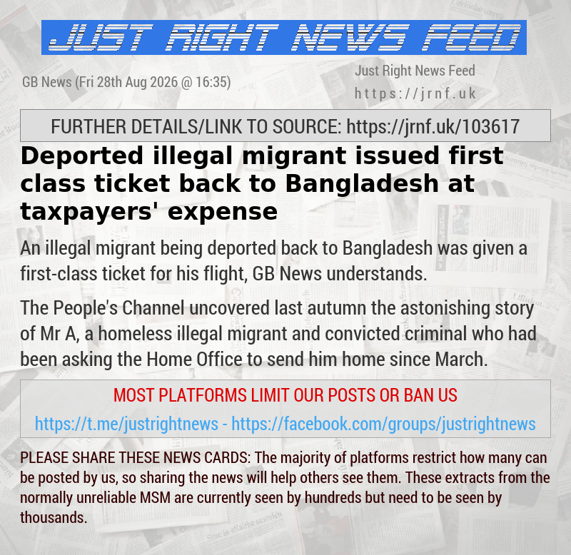 Deported illegal migrant issued first—class ticket back to Bangladesh at taxpayers’ expense