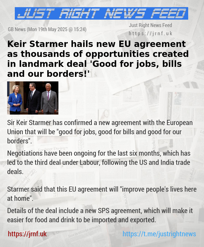 Keir Starmer hails new EU agreement as thousands of opportunities created in landmark deal — ’Good for jobs, bills and our borders!’