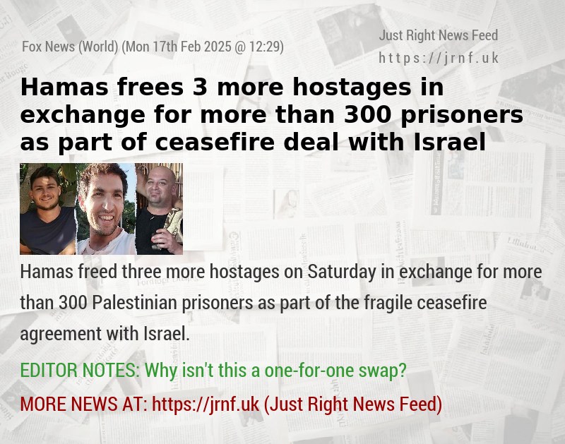 Hamas frees 3 more hostages in exchange for more than 300 prisoners as part of ceasefire deal with Israel