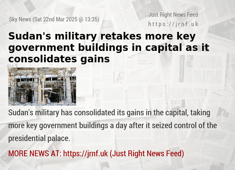 Sudan’s military retakes more key government buildings in capital as it consolidates gains