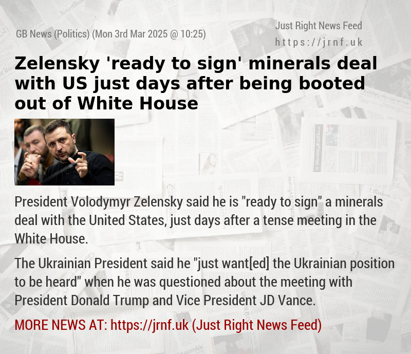 Zelensky ’ready to sign’ minerals deal with US just days after being booted out of White House