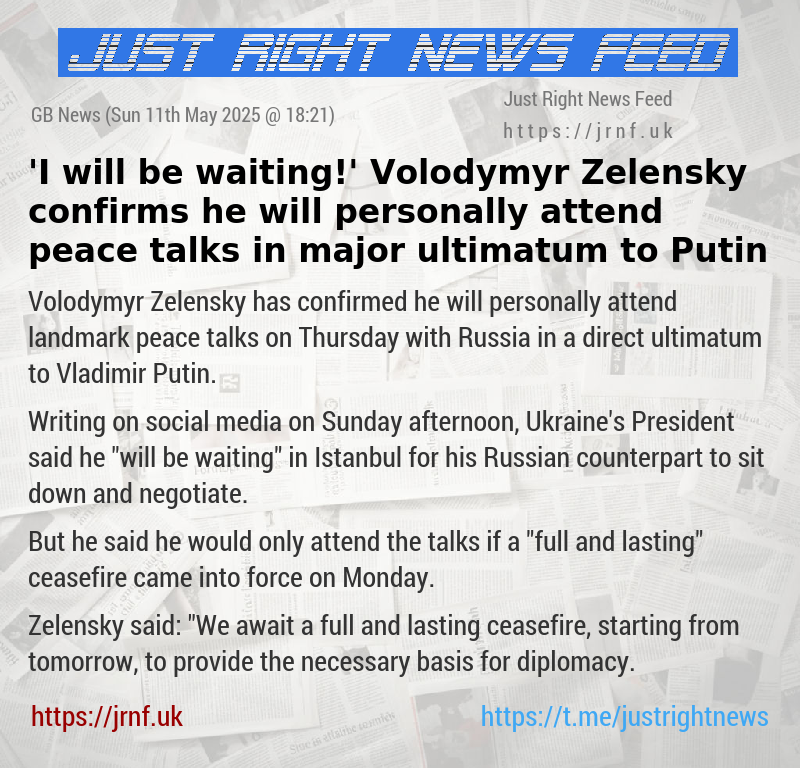 ’I will be waiting!’ Volodymyr Zelensky confirms he will personally attend peace talks in major ultimatum to Putin