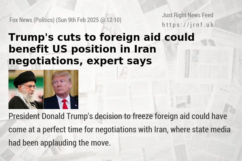 Trump’s cuts to foreign aid could benefit US position in Iran negotiations, expert says