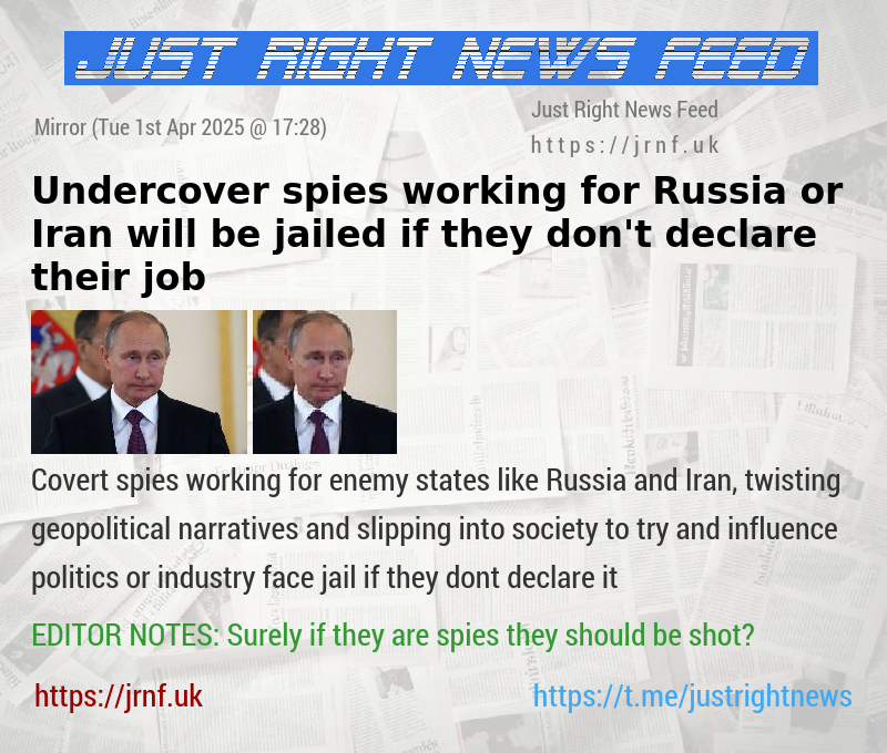 Undercover spies working for Russia or Iran will be jailed if they don’t declare their job