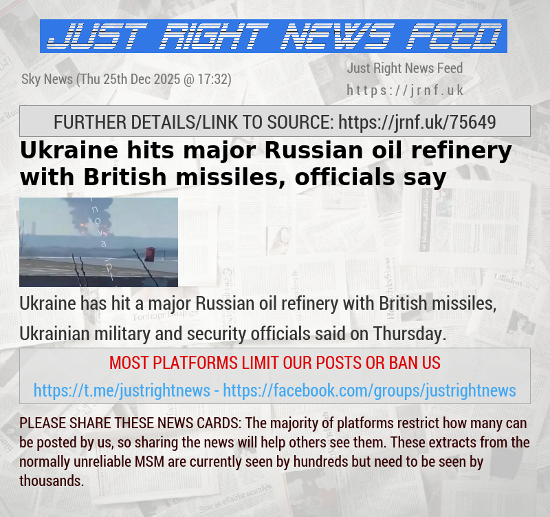 Ukraine hits major Russian oil refinery with British missiles, officials say