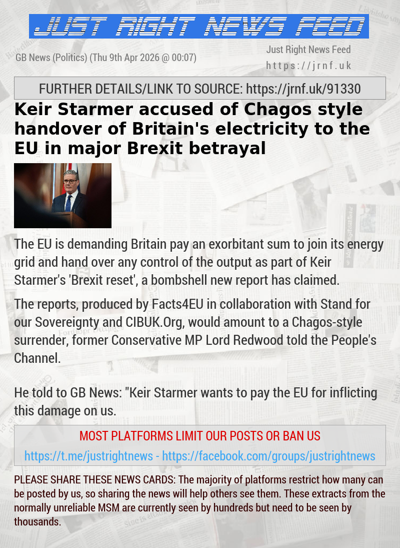 Keir Starmer accused of Chagos—style handover of Britain’s electricity to the EU in major Brexit betrayal