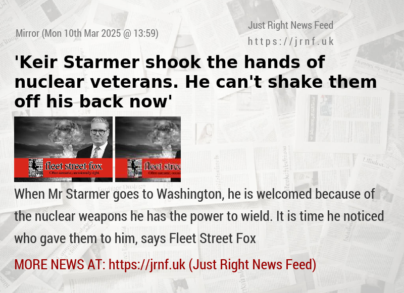 ’Keir Starmer shook the hands of nuclear veterans. He can’t shake them off his back now’