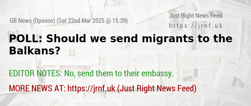 POLL: Should we send migrants to the Balkans?