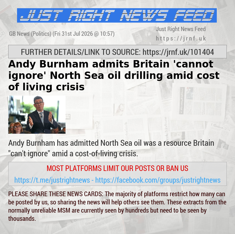 Andy Burnham admits Britain ’cannot ignore’ North Sea oil drilling amid cost—of—living crisis