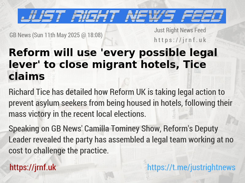 Reform will use ’every possible legal lever’ to close migrant hotels, Tice claims