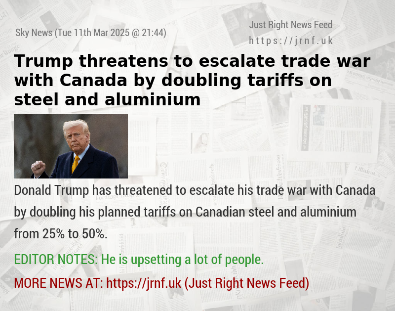 Trump threatens to escalate trade war with Canada by doubling tariffs on steel and aluminium