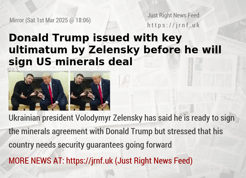 Donald Trump issued with key ultimatum by Zelensky before he will sign US minerals deal