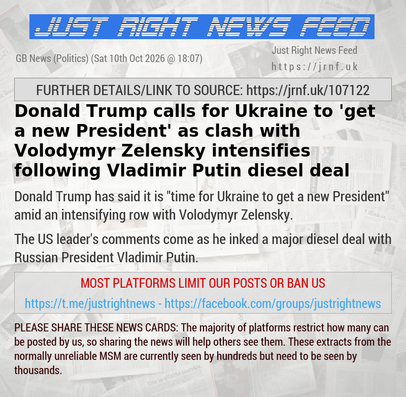 Donald Trump calls for Ukraine to ’get a new President’ as clash with Volodymyr Zelensky intensifies following Vladimir Putin diesel deal