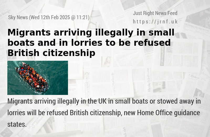 Migrants arriving illegally in small boats and in lorries to be refused British citizenship