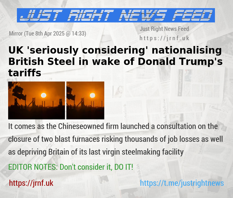 UK ’seriously considering’ nationalising British Steel in wake of Donald Trump’s tariffs