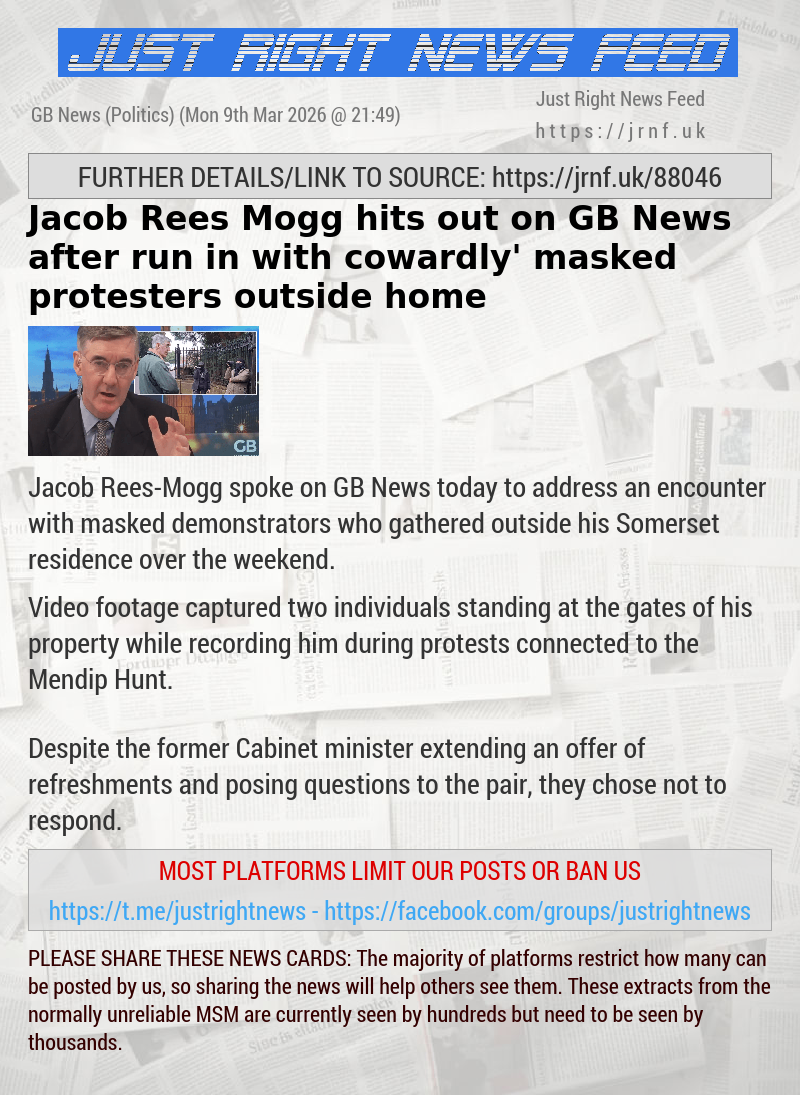 Jacob Rees—Mogg hits out on GB News after run—in with ‘cowardly’ masked protesters outside home