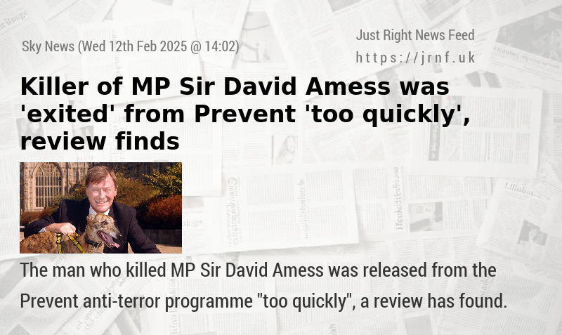 Killer of MP Sir David Amess was ’exited’ from Prevent ’too quickly’, review finds