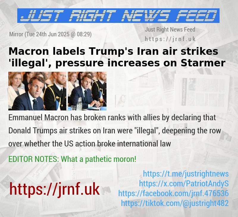 Macron labels Trump’s Iran air strikes ’illegal’, pressure increases on Starmer