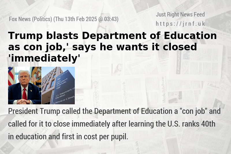 Trump blasts Department of Education as ‘con job,’ says he wants it closed ’immediately’