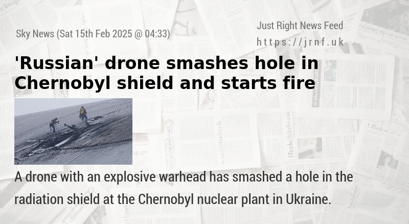 ’Russian’ drone smashes hole in Chernobyl shield and starts fire