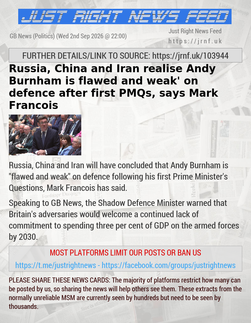 Russia, China and Iran realise Andy Burnham is ‘flawed and weak’ on defence after first PMQs, says Mark Francois