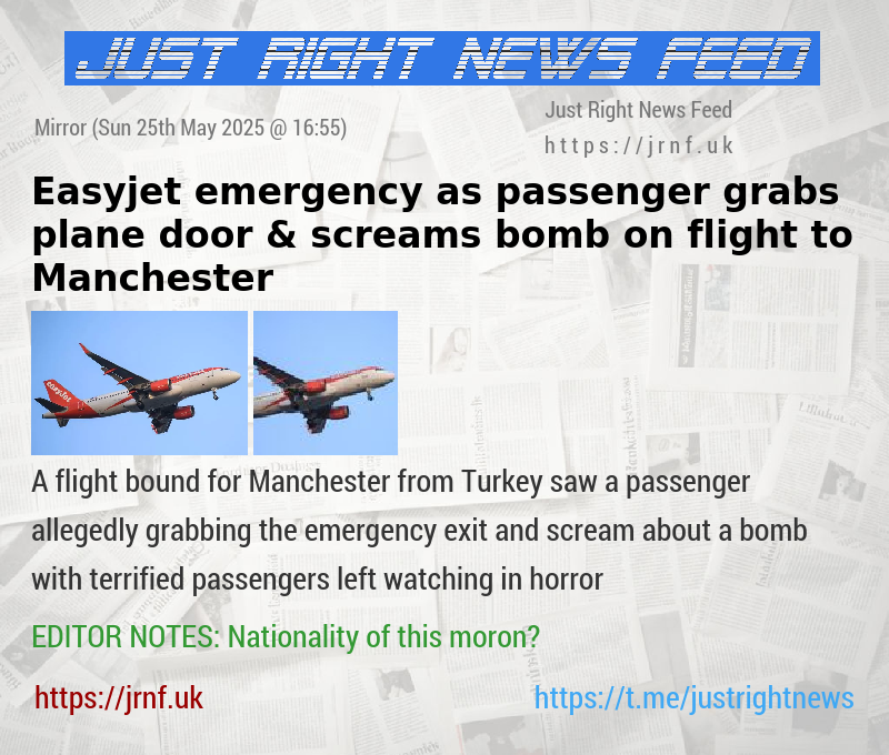 Easyjet emergency as passenger grabs plane door & screams bomb on flight to Manchester