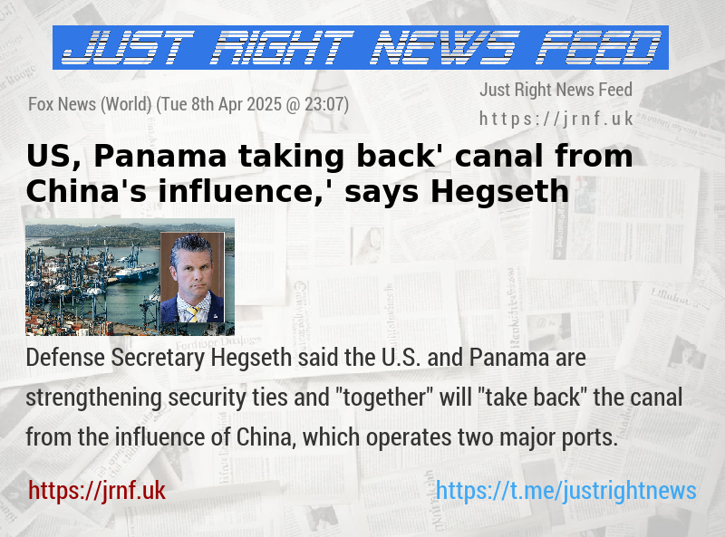 US, Panama ‘taking back’ canal from ‘China’s influence,’ says Hegseth