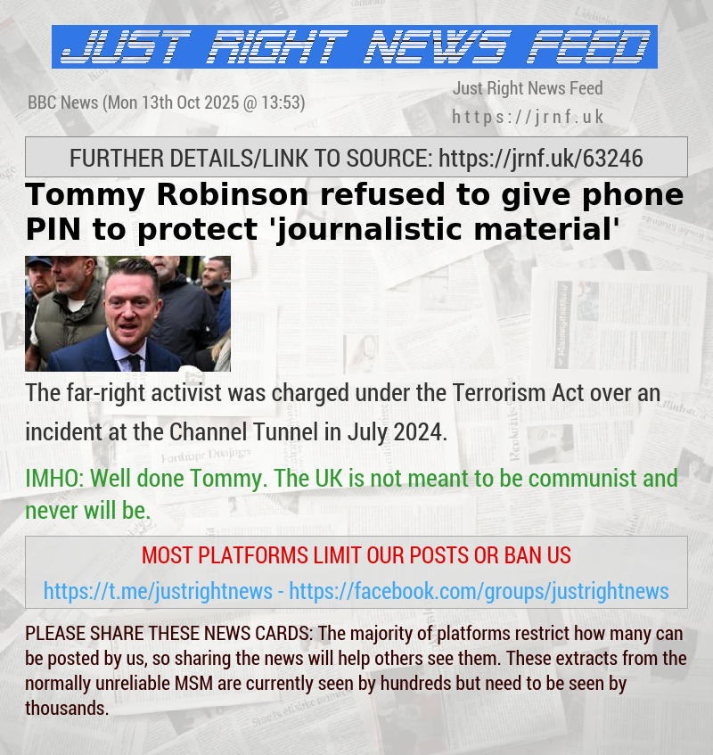 Tommy Robinson refused to give phone PIN to protect ’journalistic material’