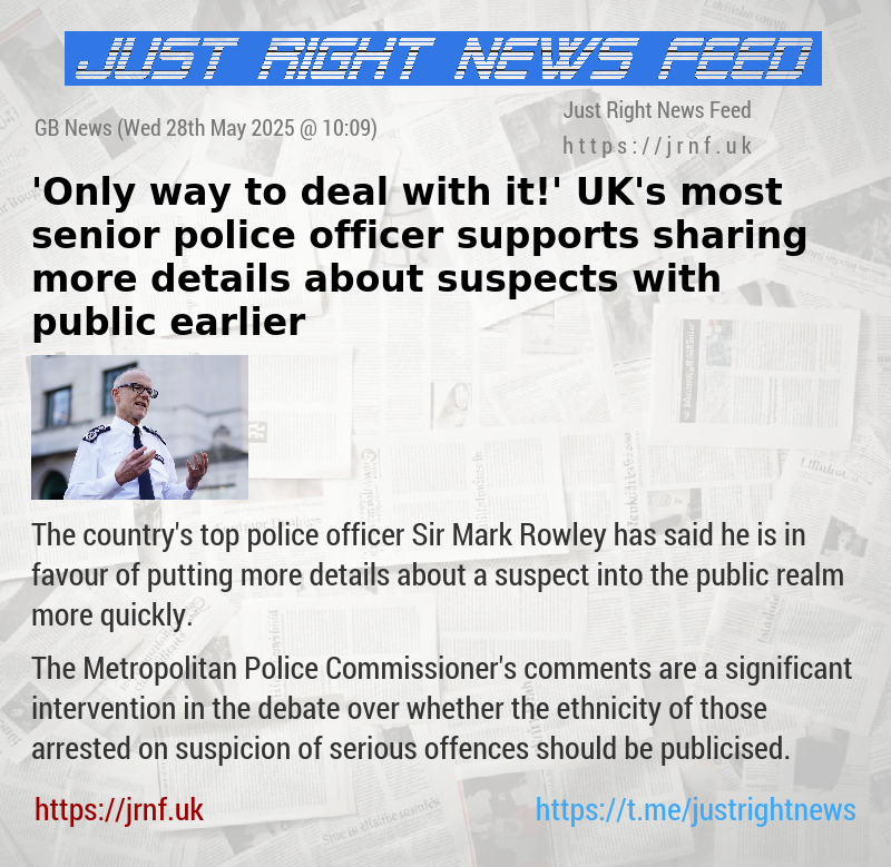 ’Only way to deal with it!’ UK’s most senior police officer supports sharing more details about suspects with public earlier