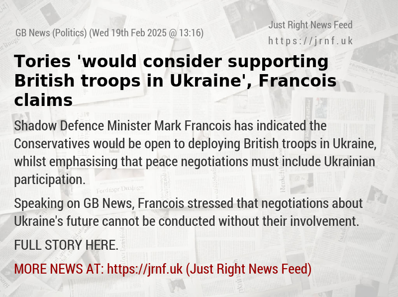 Tories ’would consider supporting British troops in Ukraine’, Francois claims