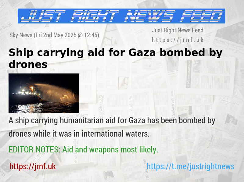 Ship carrying aid for Gaza bombed by drones